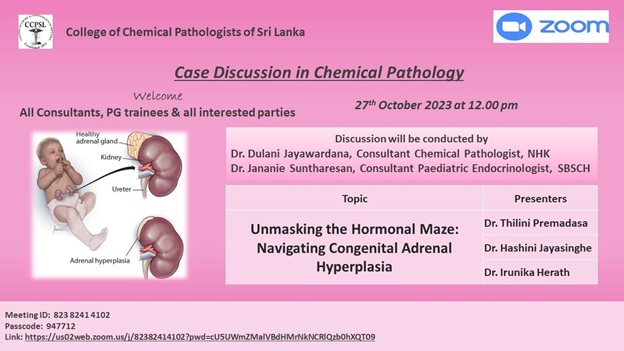 Topic: Case Discussion in Chemical Pathology<br />
Time: Oct 27, 2023 12:00 PM Colombo<br />
<br />
Join Zoom Meeting<br />
https://us02web.zoom.us/j/82382414102?pwd=cU5UWmZMalVBdHMrNkNCRlQzb0hXQT09<br />
<br />
Meeting ID: 823 8241 4102<br />
Passcode: 947712<br />
