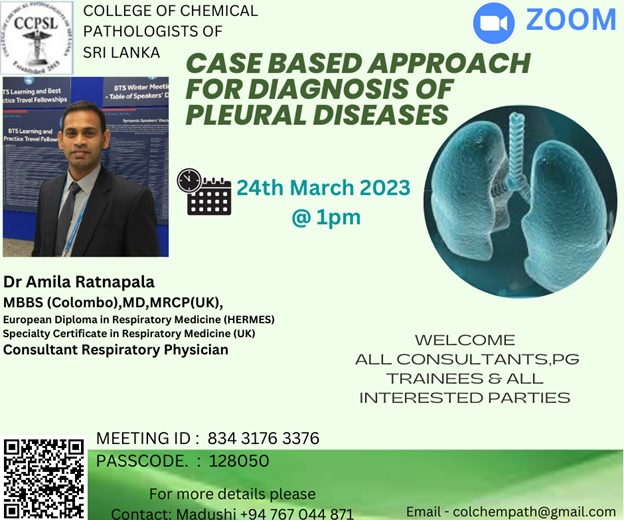Topic: Case Based Approach for Diagnosis of Pleural Diseases<br />
Time: Mar 24, 2023 01:00 PM Colombo<br />
<br />
Meeting ID: 834 3176 3376<br />
Passcode: 128050<br />
